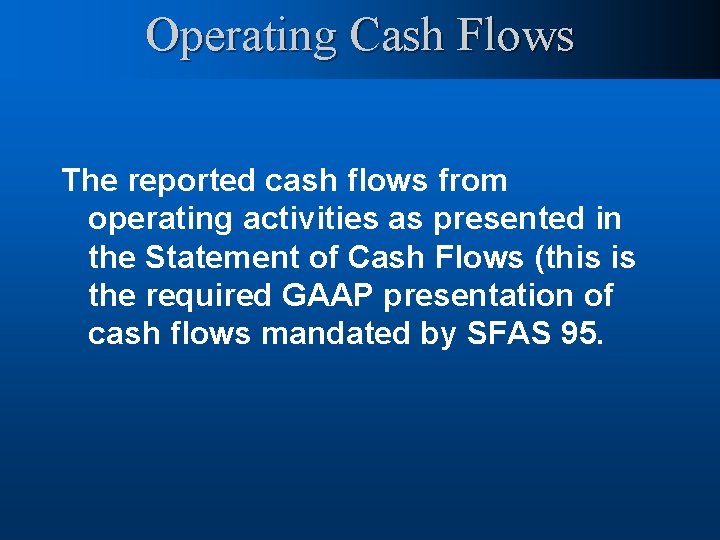 Operating Cash Flows The reported cash flows from operating activities as presented in the