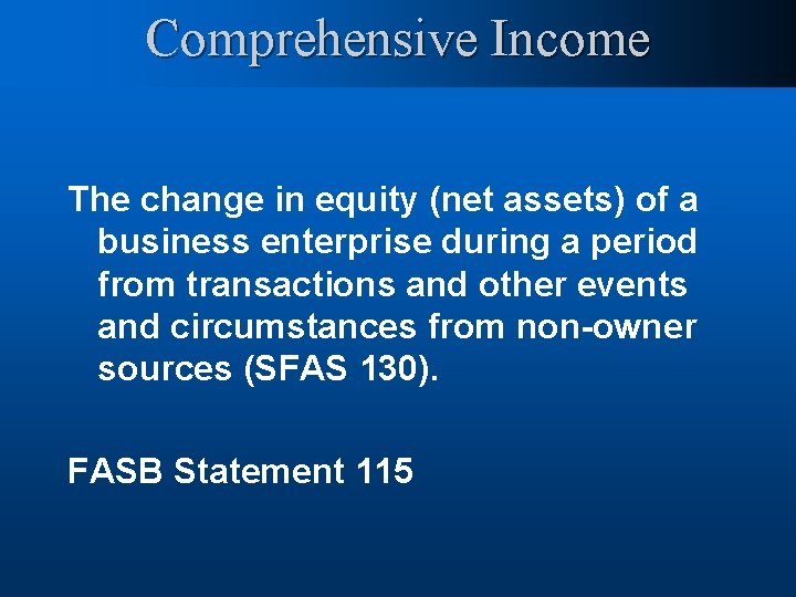 Comprehensive Income The change in equity (net assets) of a business enterprise during a