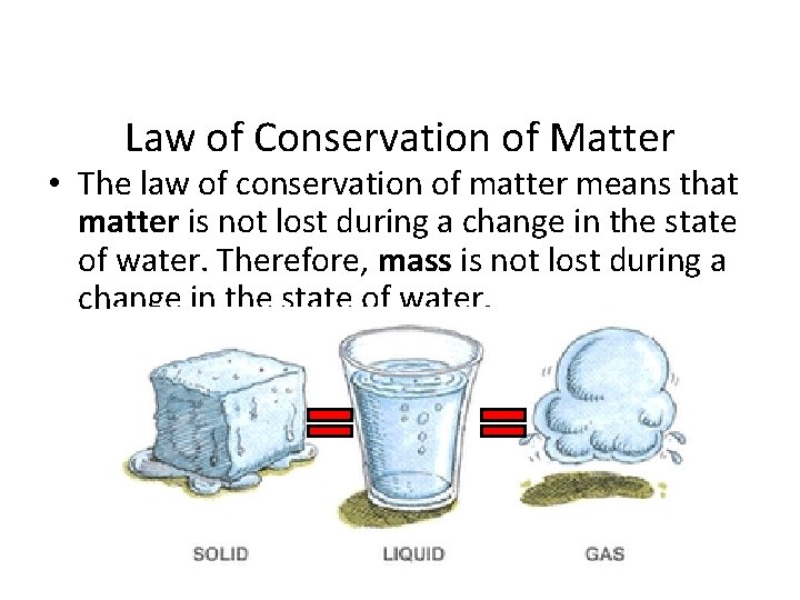 Law of Conservation of Matter • The law of conservation of matter means that