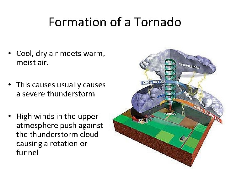 Formation of a Tornado • Cool, dry air meets warm, moist air. • This
