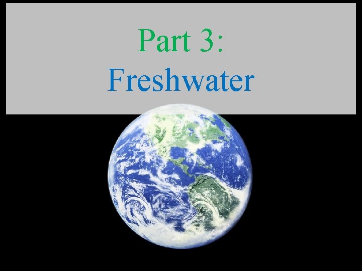 Part 3: Freshwater 