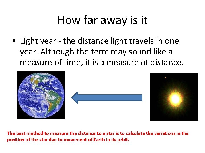 How far away is it • Light year - the distance light travels in