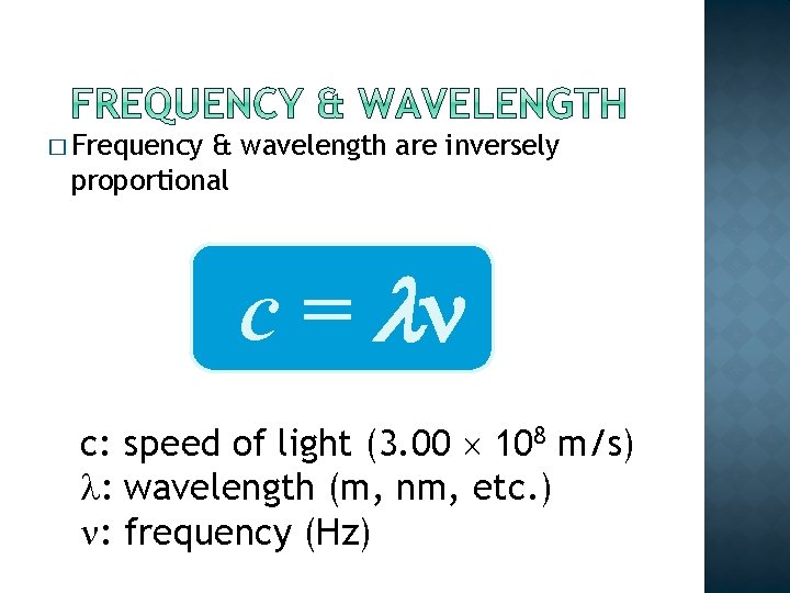 � Frequency & wavelength are inversely proportional c = c: speed of light (3.