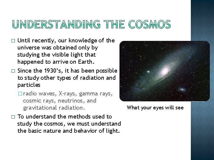 � � � Until recently, our knowledge of the universe was obtained only by