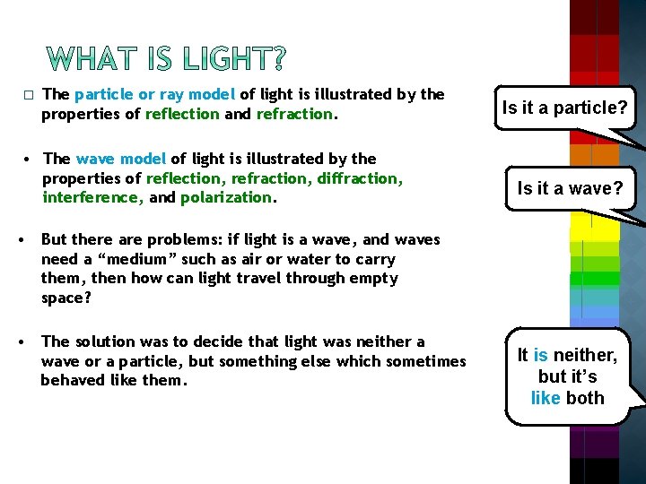� The particle or ray model of light is illustrated by the properties of