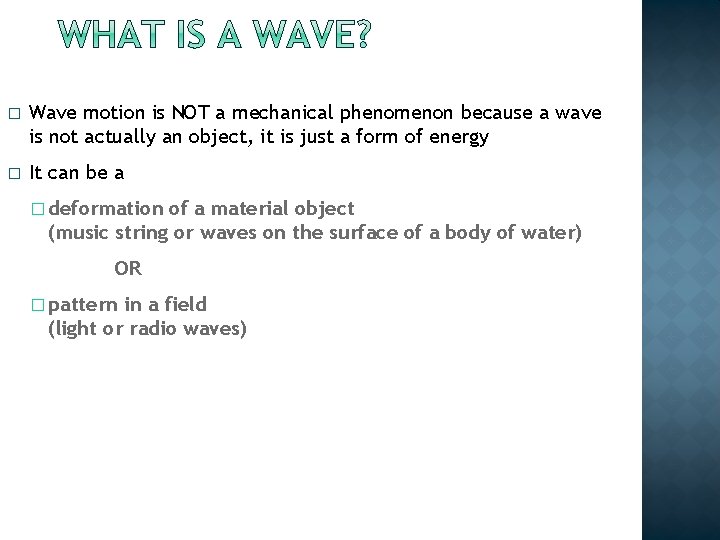 � Wave motion is NOT a mechanical phenomenon because a wave is not actually