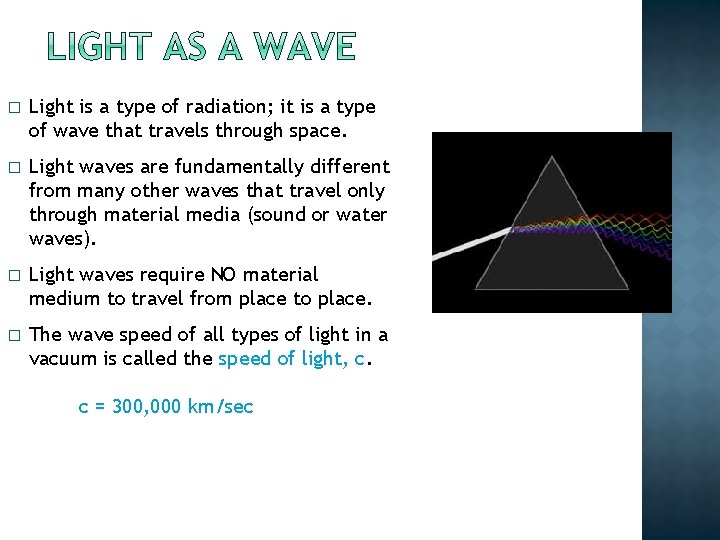 � Light is a type of radiation; it is a type of wave that