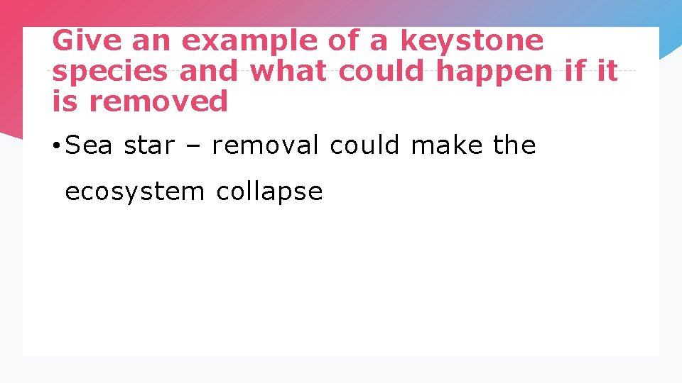 Give an example of a keystone species and what could happen if it is
