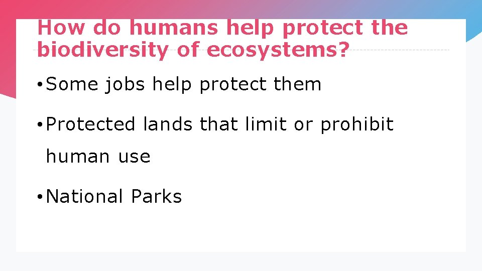 How do humans help protect the biodiversity of ecosystems? • Some jobs help protect