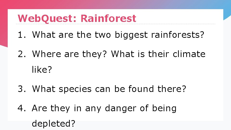 Web. Quest: Rainforest 1. What are the two biggest rainforests? 2. Where are they?
