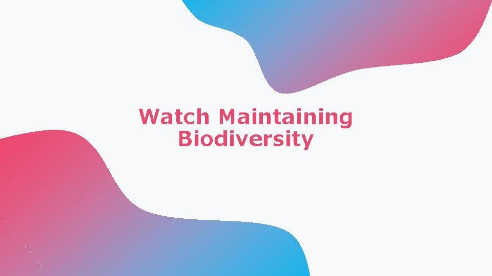 Watch Maintaining Biodiversity 