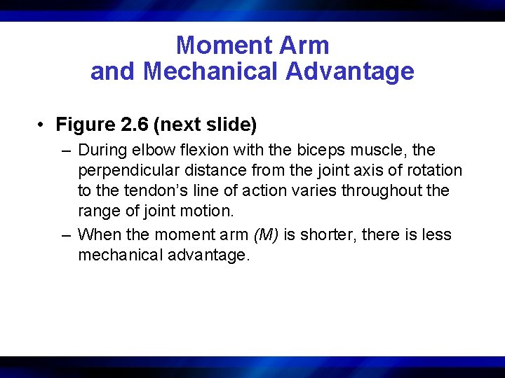 Moment Arm and Mechanical Advantage • Figure 2. 6 (next slide) – During elbow