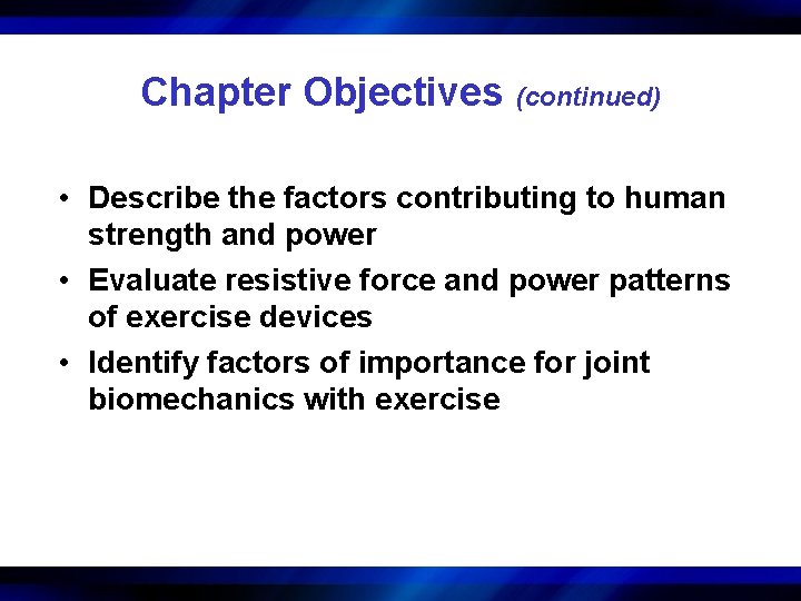 Chapter Objectives (continued) • Describe the factors contributing to human strength and power •