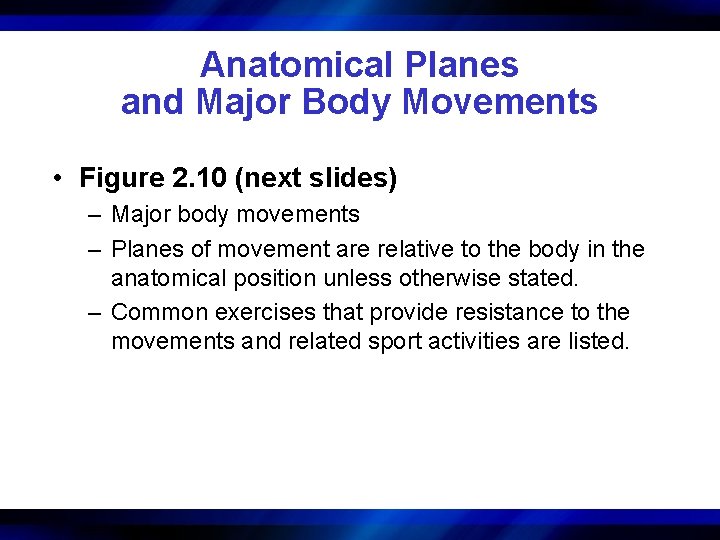 Anatomical Planes and Major Body Movements • Figure 2. 10 (next slides) – Major