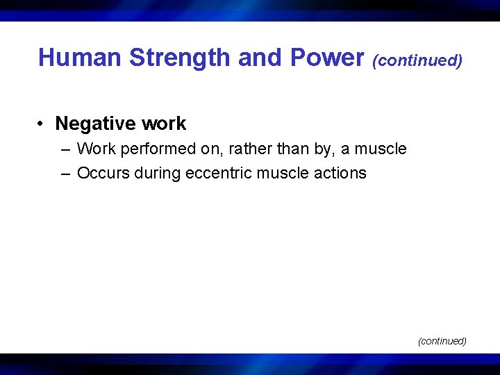 Human Strength and Power (continued) • Negative work – Work performed on, rather than