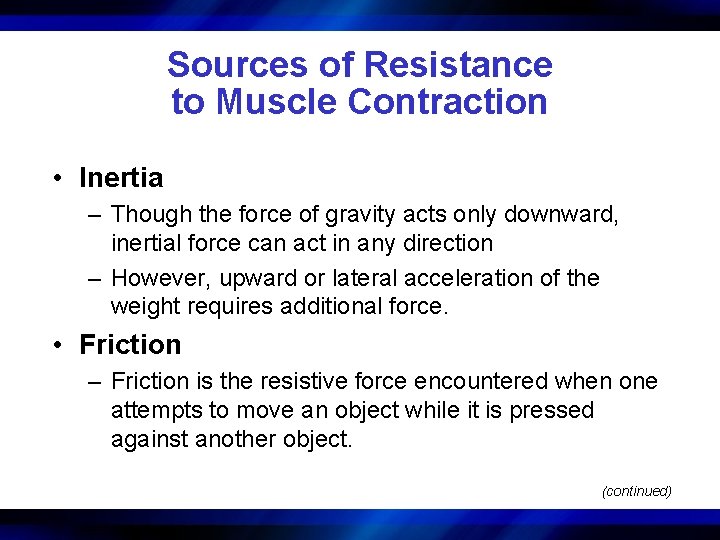 Sources of Resistance to Muscle Contraction • Inertia – Though the force of gravity