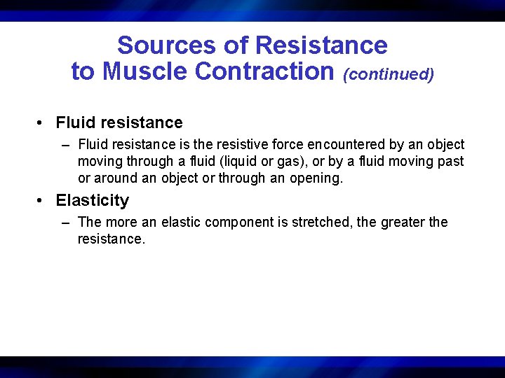 Sources of Resistance to Muscle Contraction (continued) • Fluid resistance – Fluid resistance is