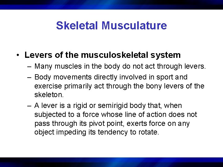 Skeletal Musculature • Levers of the musculoskeletal system – Many muscles in the body