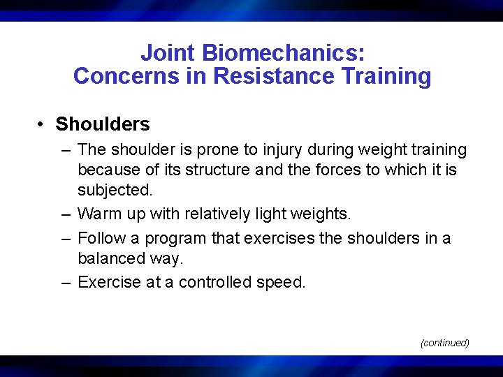 Joint Biomechanics: Concerns in Resistance Training • Shoulders – The shoulder is prone to