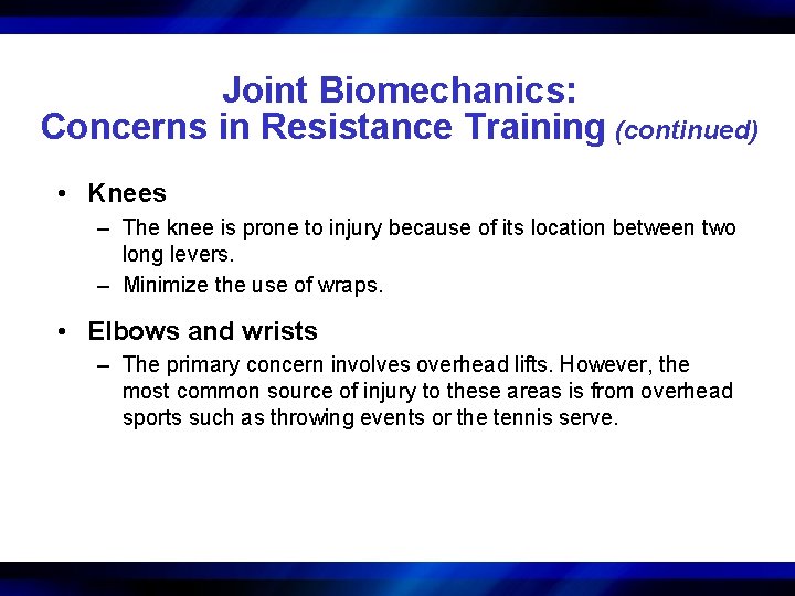 Joint Biomechanics: Concerns in Resistance Training (continued) • Knees – The knee is prone