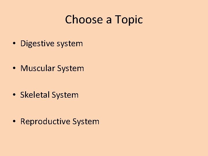 Choose a Topic • Digestive system • Muscular System • Skeletal System • Reproductive