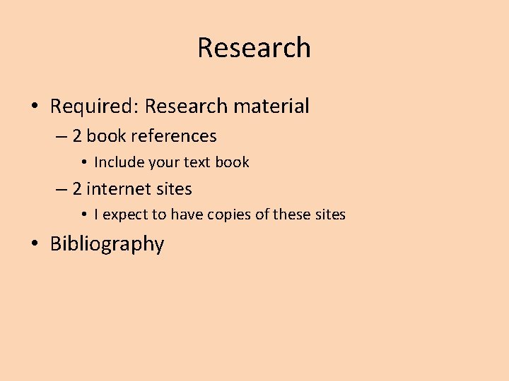 Research • Required: Research material – 2 book references • Include your text book
