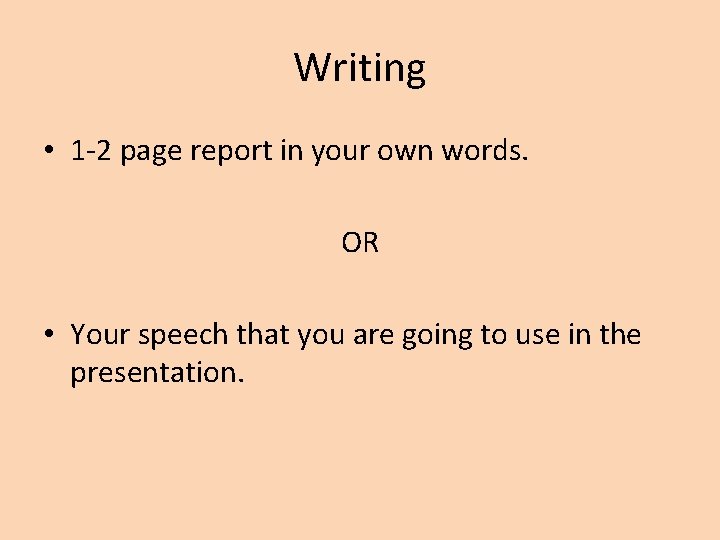 Writing • 1 -2 page report in your own words. OR • Your speech