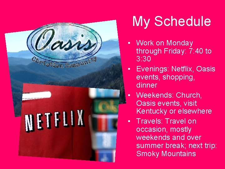 My Schedule • Work on Monday through Friday: 7: 40 to 3: 30 •