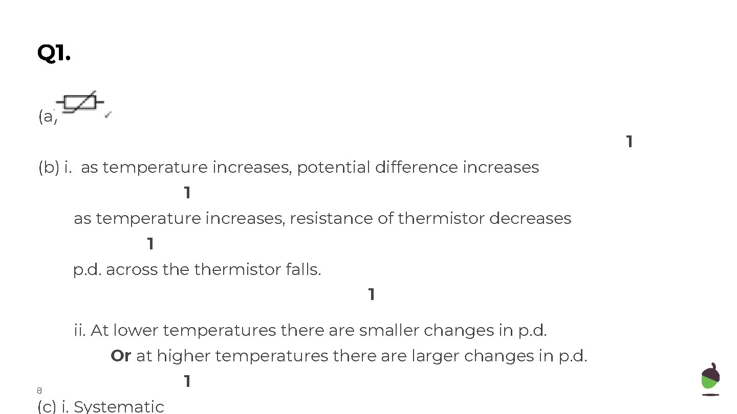 Q 1. (a) 1 (b) i. as temperature increases, potential difference increases 1 as