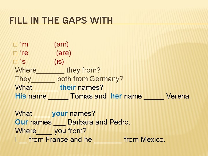 FILL IN THE GAPS WITH ‘m (am) � ’re (are) � ‘s (is) Where_______