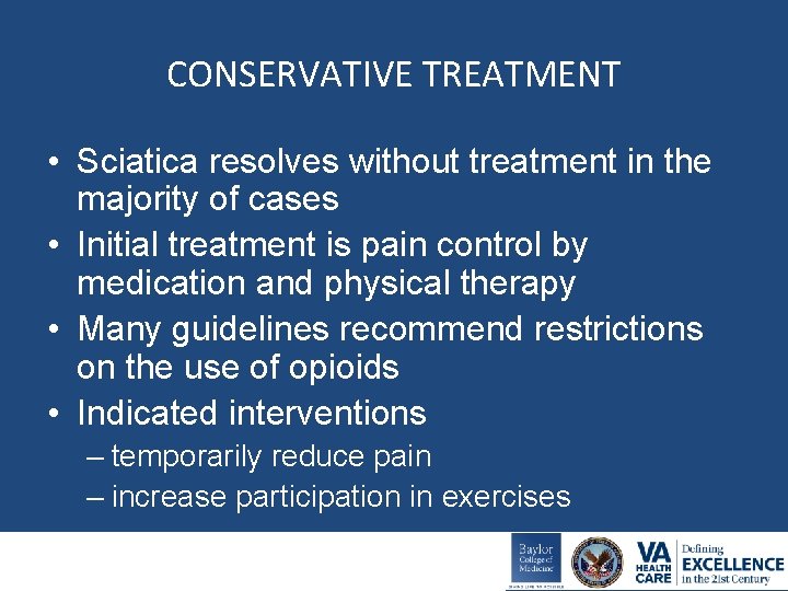 CONSERVATIVE TREATMENT • Sciatica resolves without treatment in the majority of cases • Initial