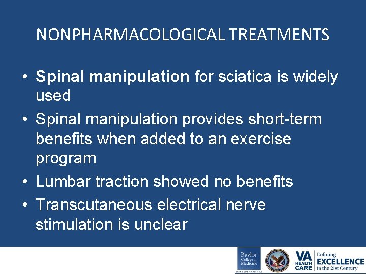 NONPHARMACOLOGICAL TREATMENTS • Spinal manipulation for sciatica is widely used • Spinal manipulation provides
