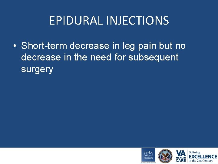 EPIDURAL INJECTIONS • Short-term decrease in leg pain but no decrease in the need