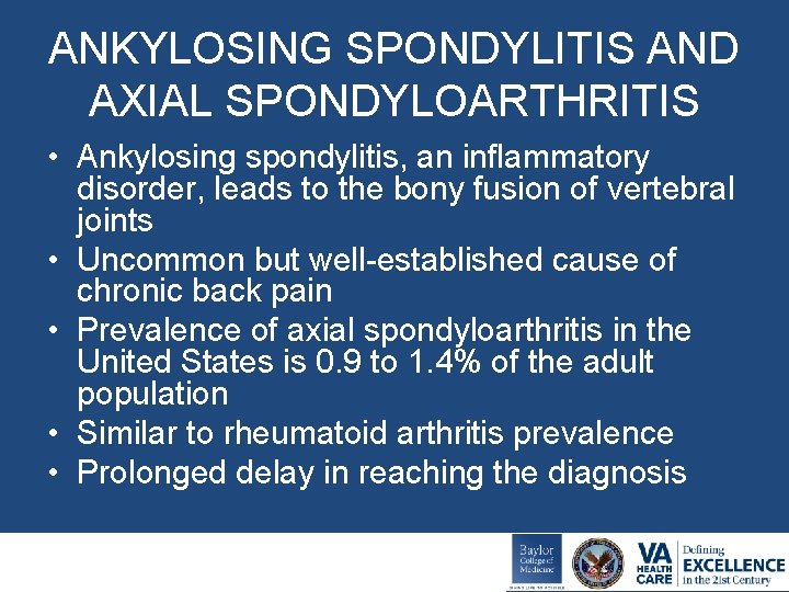ANKYLOSING SPONDYLITIS AND AXIAL SPONDYLOARTHRITIS • Ankylosing spondylitis, an inflammatory disorder, leads to the