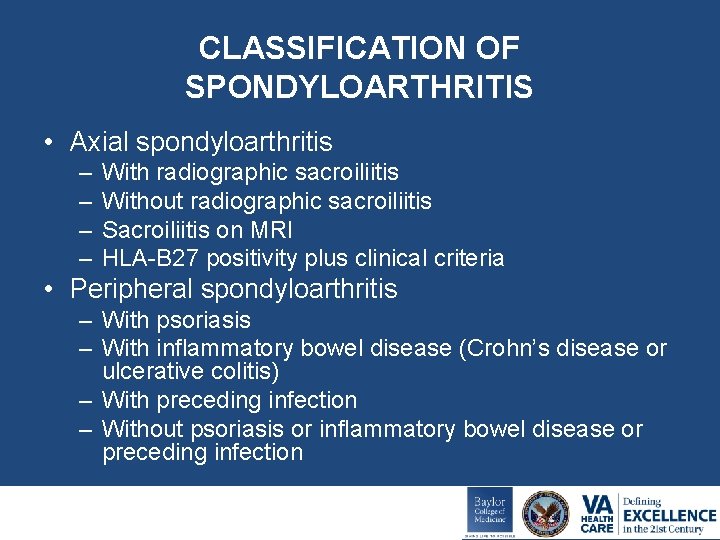 CLASSIFICATION OF SPONDYLOARTHRITIS • Axial spondyloarthritis – – With radiographic sacroiliitis Without radiographic sacroiliitis