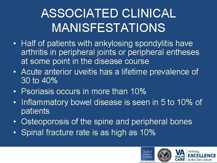 ASSOCIATED CLINICAL MANISFESTATIONS • Half of patients with ankylosing spondylitis have arthritis in peripheral