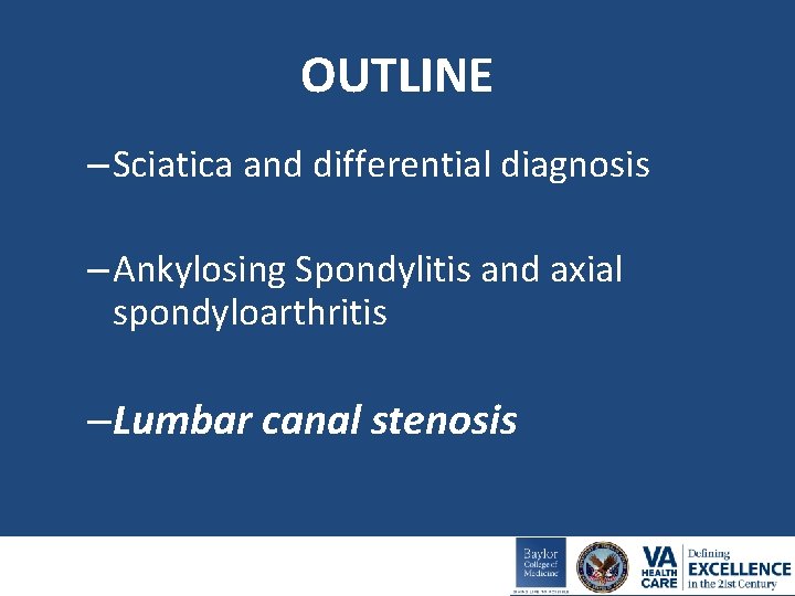 OUTLINE – Sciatica and differential diagnosis – Ankylosing Spondylitis and axial spondyloarthritis –Lumbar canal