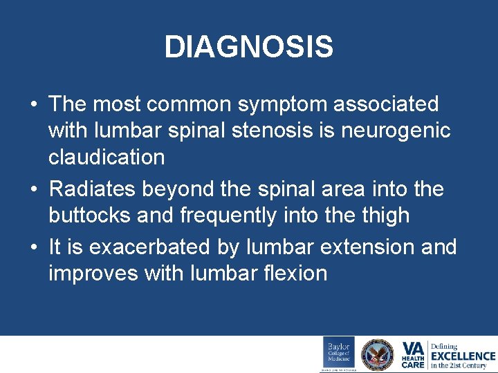 DIAGNOSIS • The most common symptom associated with lumbar spinal stenosis is neurogenic claudication