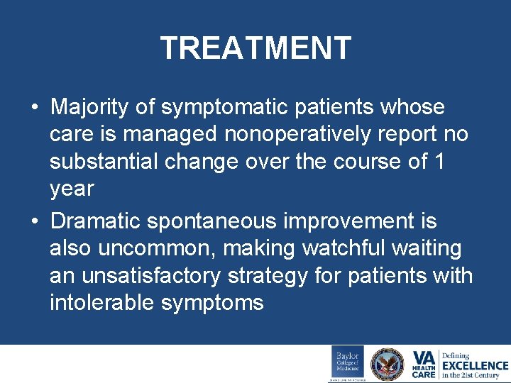TREATMENT • Majority of symptomatic patients whose care is managed nonoperatively report no substantial