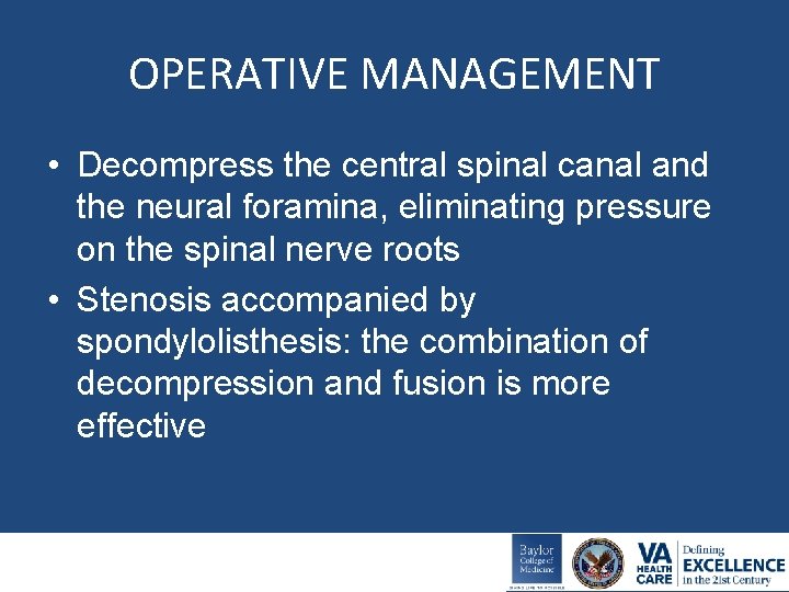 OPERATIVE MANAGEMENT • Decompress the central spinal canal and the neural foramina, eliminating pressure