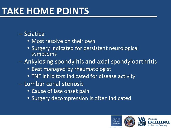 TAKE HOME POINTS – Sciatica • Most resolve on their own • Surgery indicated