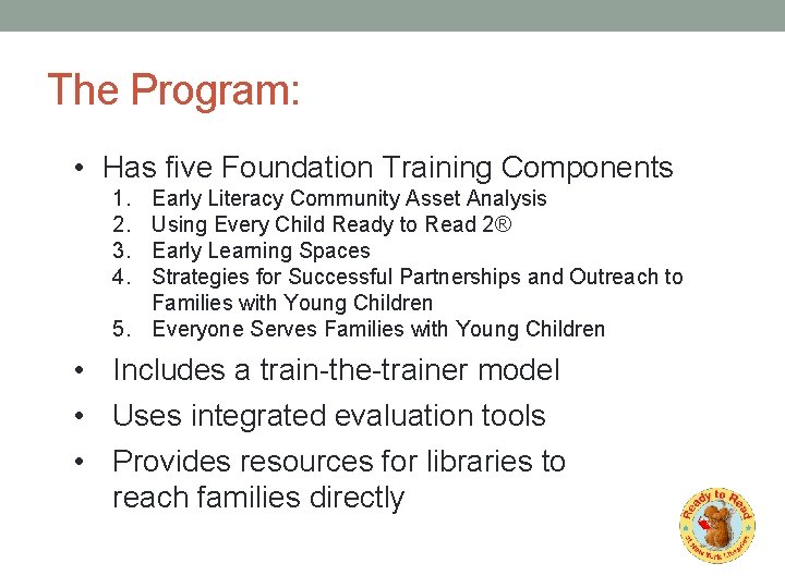 The Program: • Has five Foundation Training Components 1. 2. 3. 4. Early Literacy