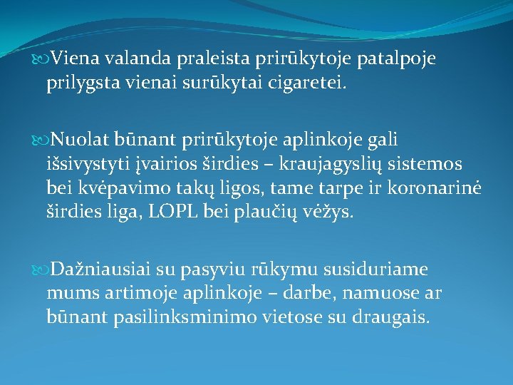  Viena valanda praleista prirūkytoje patalpoje prilygsta vienai surūkytai cigaretei. Nuolat būnant prirūkytoje aplinkoje