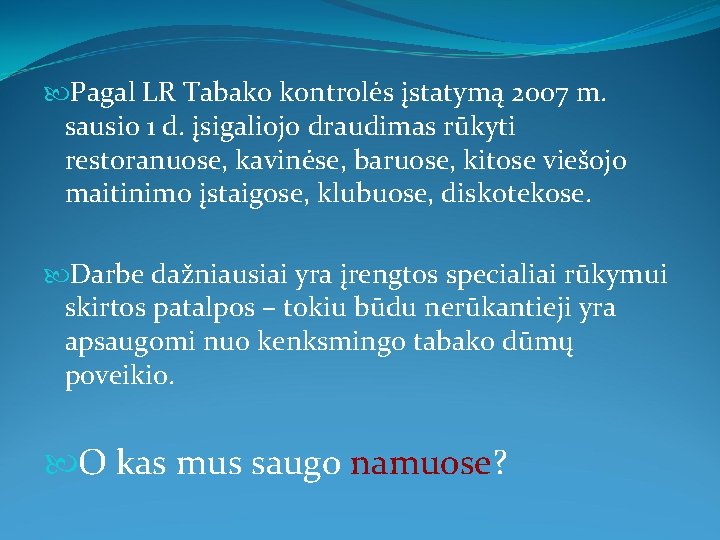  Pagal LR Tabako kontrolės įstatymą 2007 m. sausio 1 d. įsigaliojo draudimas rūkyti