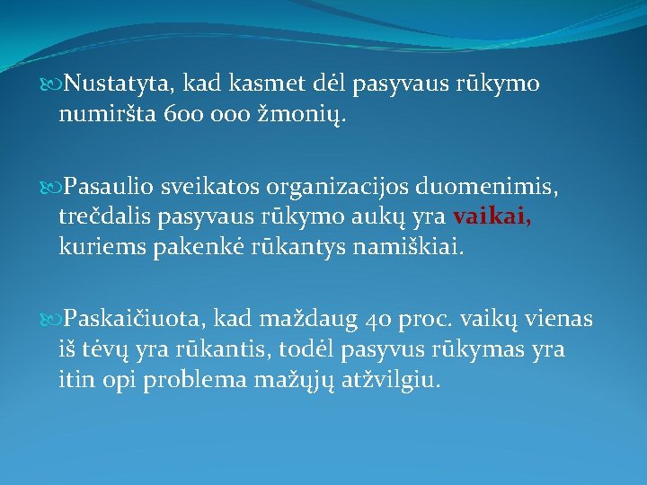  Nustatyta, kad kasmet dėl pasyvaus rūkymo numiršta 600 000 žmonių. Pasaulio sveikatos organizacijos