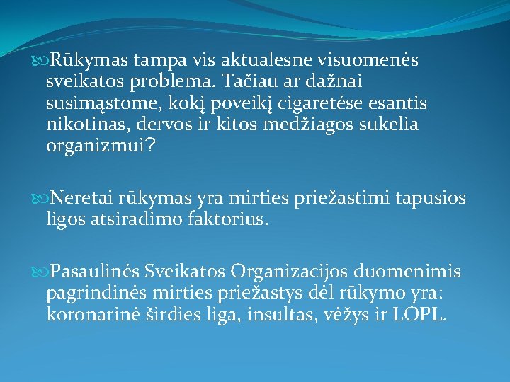  Rūkymas tampa vis aktualesne visuomenės sveikatos problema. Tačiau ar dažnai susimąstome, kokį poveikį