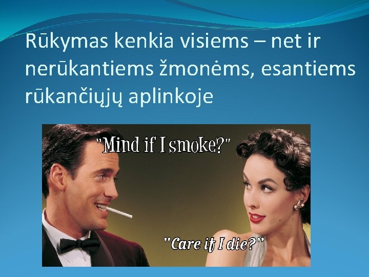 Rūkymas kenkia visiems – net ir nerūkantiems žmonėms, esantiems rūkančiųjų aplinkoje 