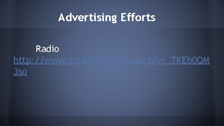 Advertising Efforts Radio http: //www. youtube. com/watch? v=_TKEb 0 QM 3 so 