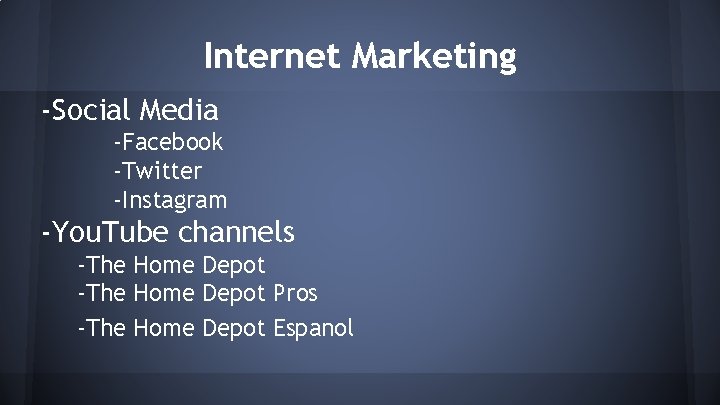 Internet Marketing -Social Media -Facebook -Twitter -Instagram -You. Tube channels -The Home Depot Pros