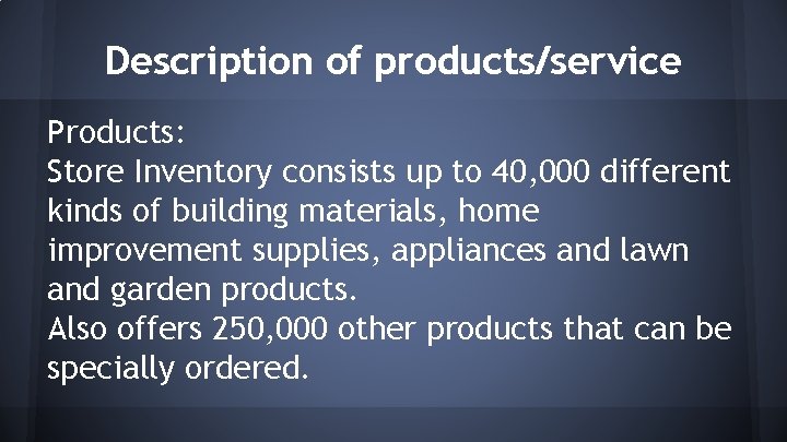 Description of products/service Products: Store Inventory consists up to 40, 000 different kinds of